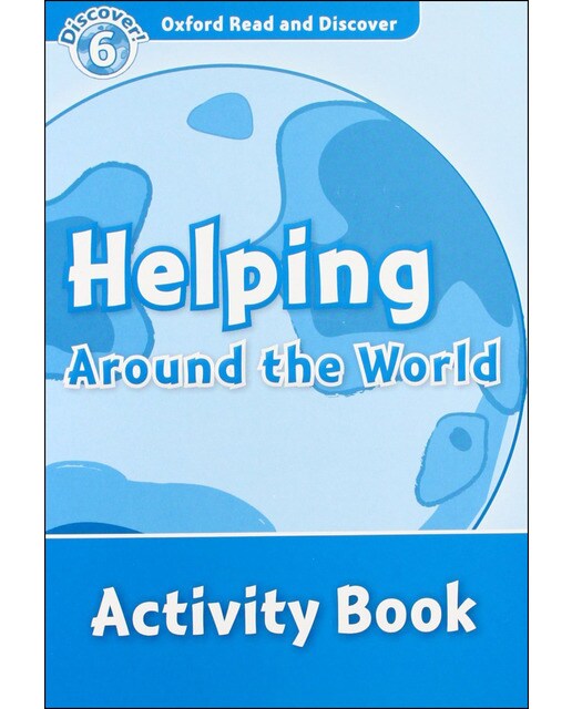 Oxford Read and Discover 6. Helping Around the World Activity Book 1