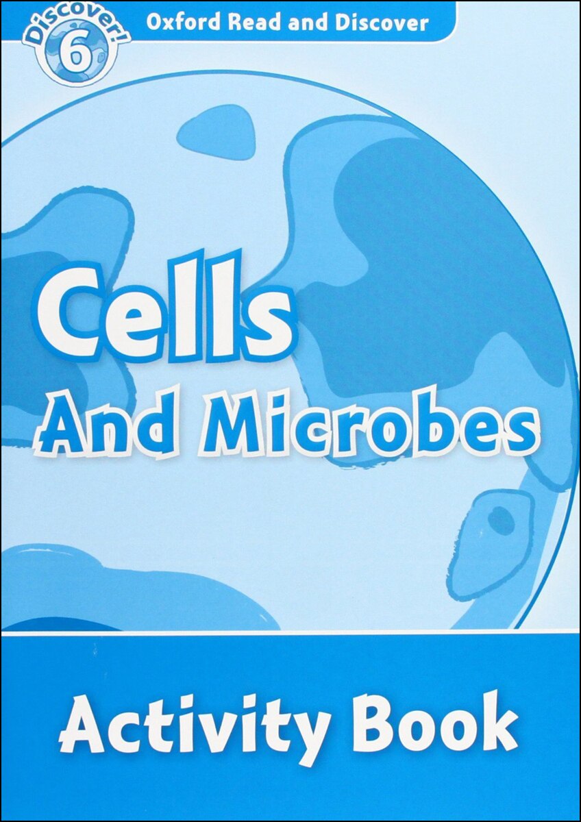 Oxford Read and Discover 6. Cells and Microbes Activity Book 1