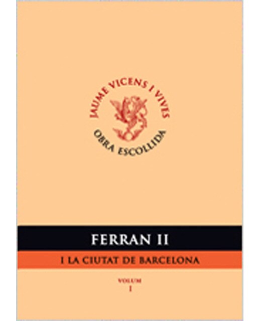 Ferran Ii I La Ciutat De Barcelona. Volum I
