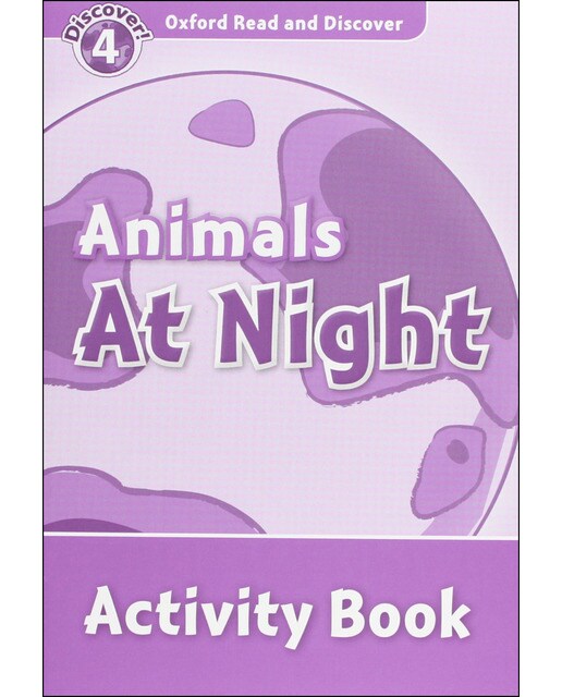 Oxford Read and Discover 4. Animals at Night Activity Book 1