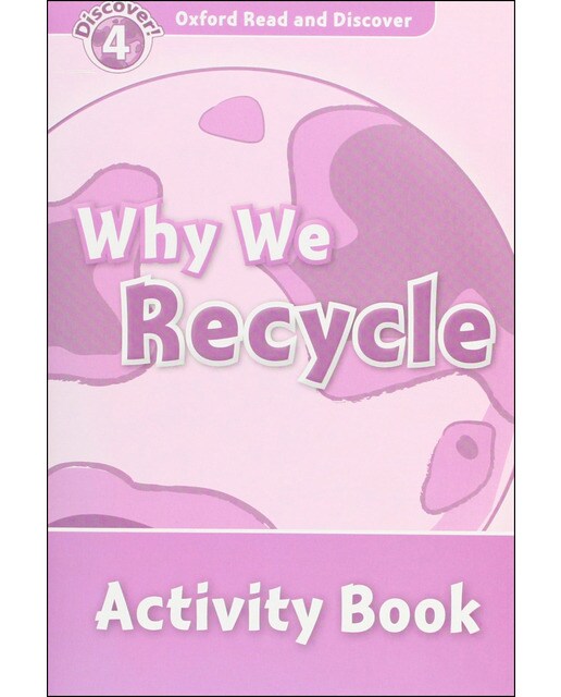 Oxford Read and Discover 4. Why We Recycle Activity Book 1