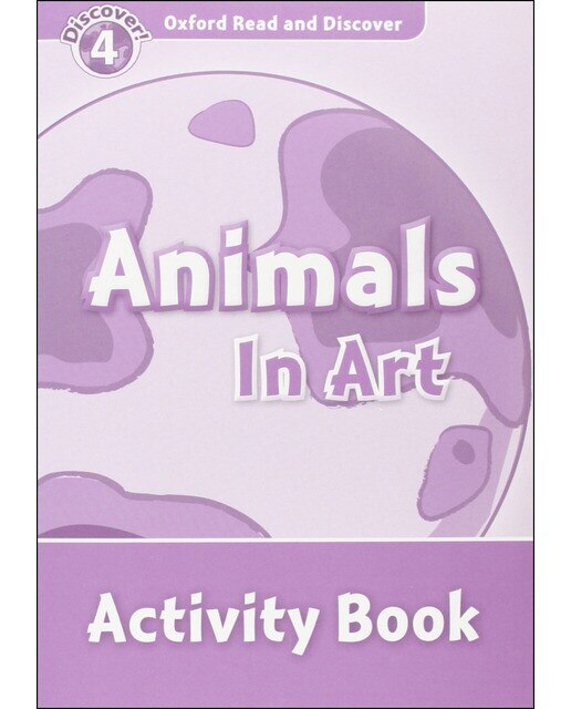 Oxford Read and Discover 4. Animals in Art Activity Book 1