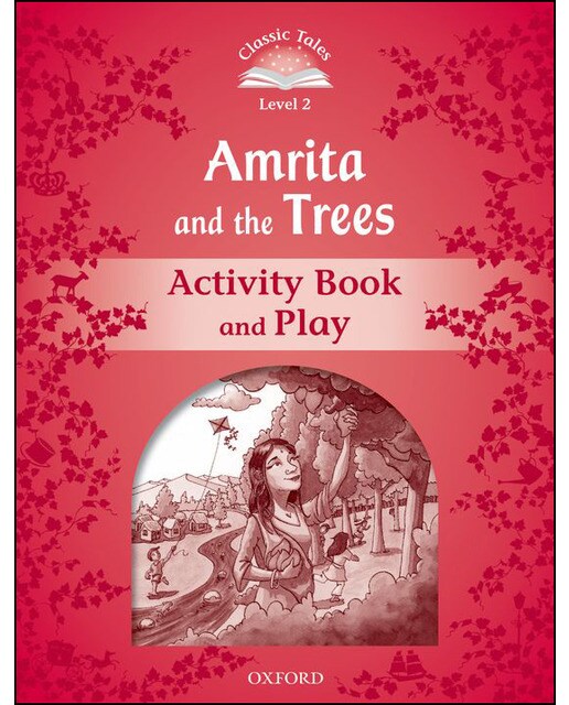 Classic Tales 2. Amrita and the Trees. Activity Book and Play 1