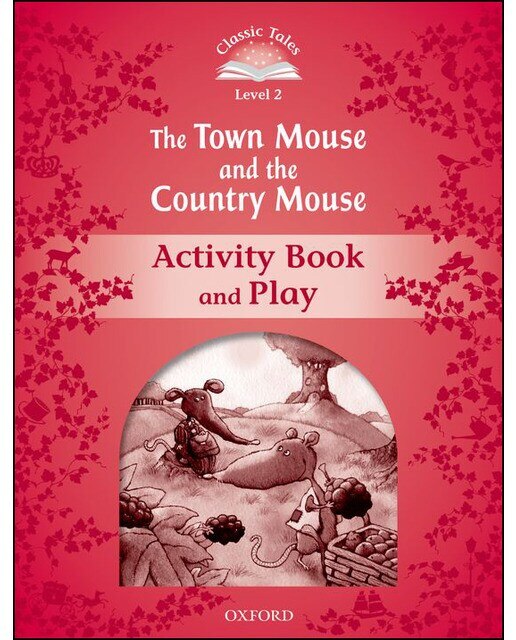 Classic Tales 2. The Town Mouse and the Country Mouse. Activity Book and Play 1