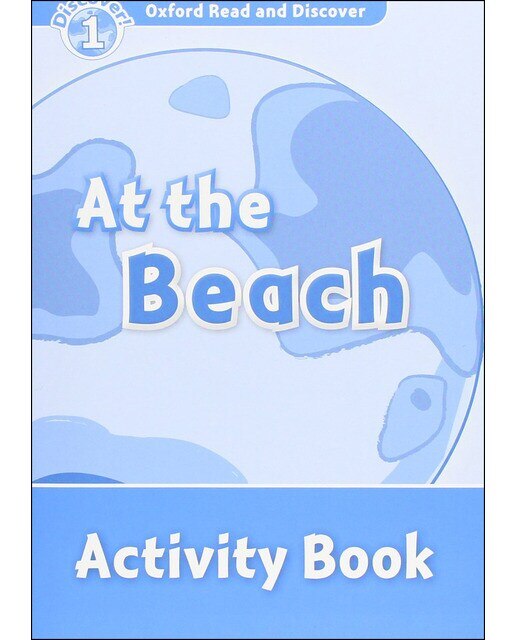 Oxford Read and Discover 1. At the Beach Activity Book 1