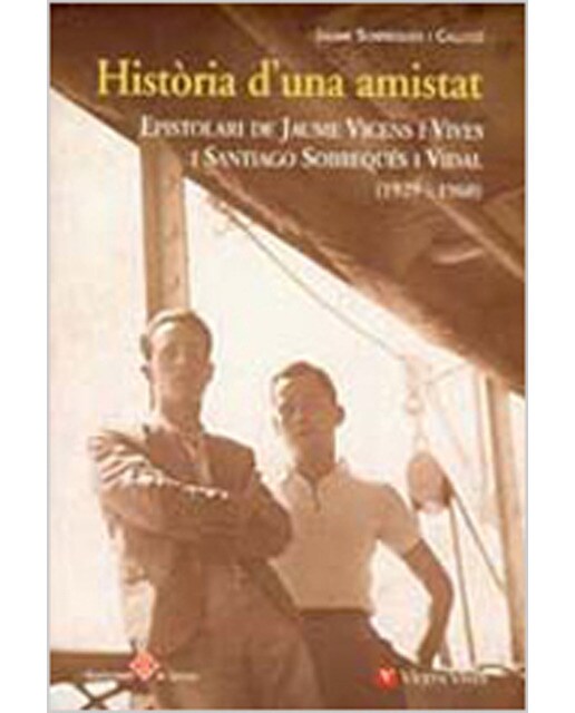 Historia D'una Amistat. Epistolari Jaume Vicens I Vives I