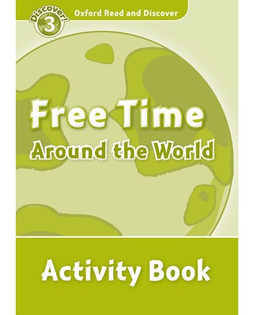 Oxford Read and Discover 3. Free Time Around the World Activity Book 1