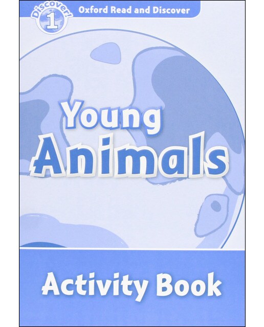 Oxford Read and Discover 1. Young Animals Activity Book 1