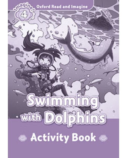 Oxford Read and Imagine 4. Swimming with Dolphins Activity Book 1