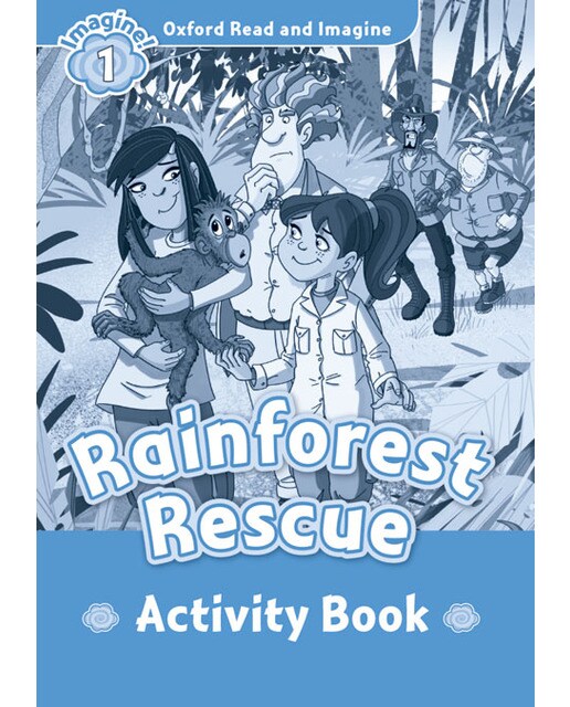 Oxford Read and Imagine 1. Rainforest Rescue Activity Book 1