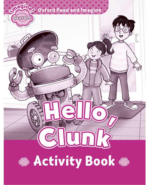 Oxford Read and Imagine Starter. Hello, Clunk Activity Book 1