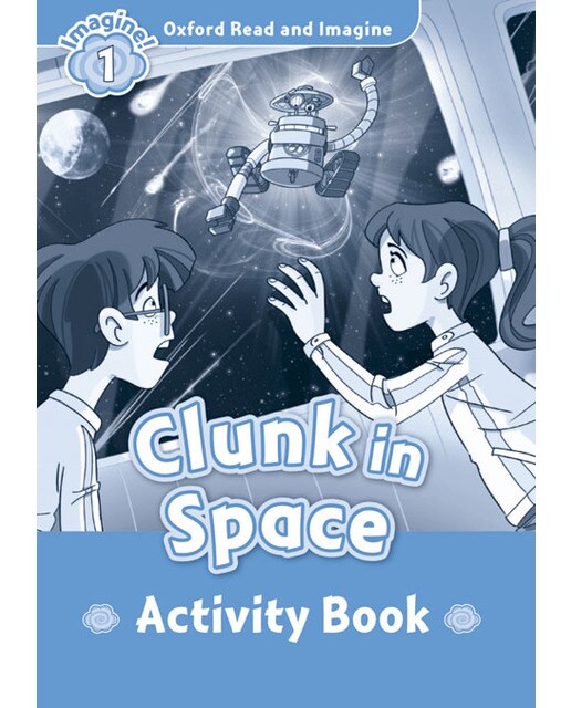 Oxford Read and Imagine 1. Clunk in Space Activity Book 1