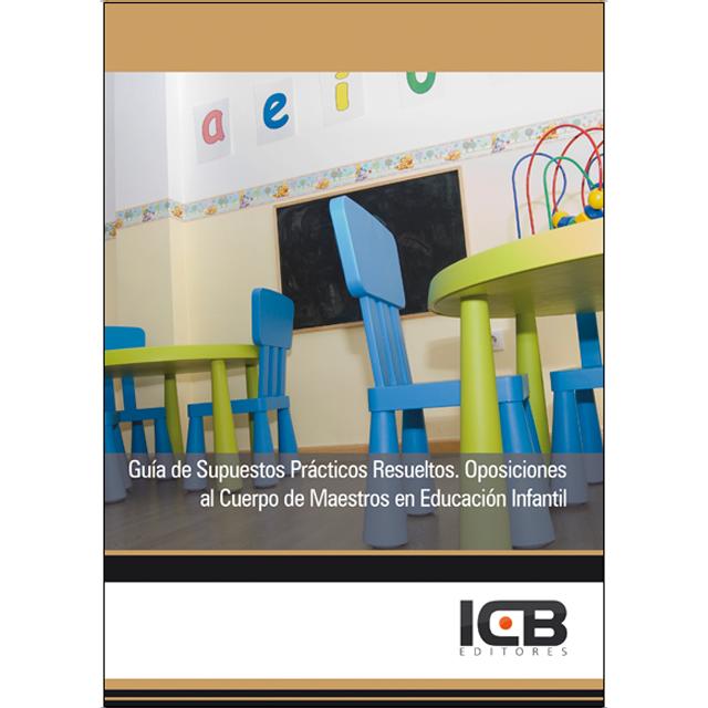 Guía de Supuestos Prácticos Resueltos. Oposiciones al Cuerpo de Maestros en Educación Infantil (Capa mole) 1