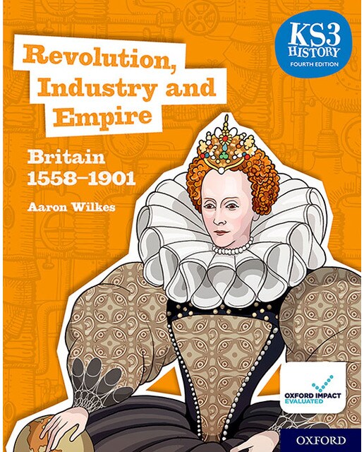 KS3 History Fourth Edition: Revolution, Industry and Empire: Britain 1745&1901 - Student Book 1