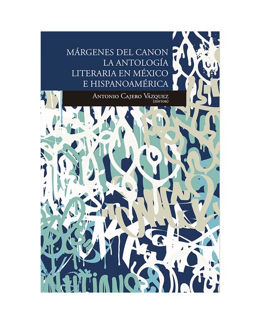 Márgenes del canon: la antología literaria en méxi 1
