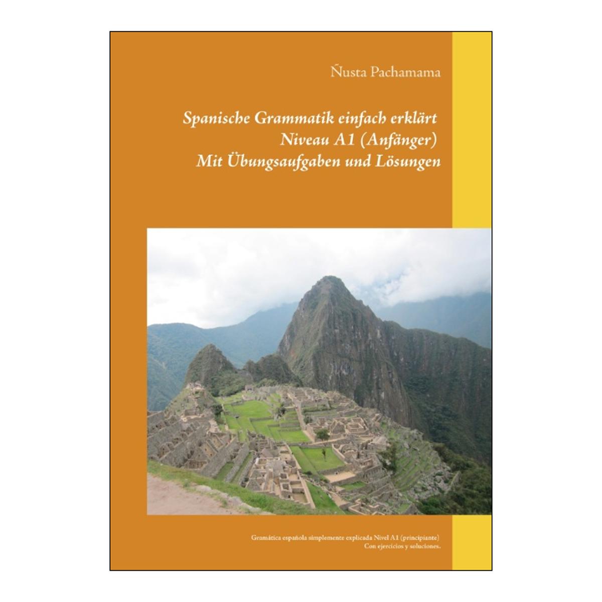 Spanische Grammatik einfach erklärt Niveau A1 (Anfänger) Mit Übungsaufgaben und Lösungen: Gramática española simplemente explicada Nivel  (Capa mole) 1