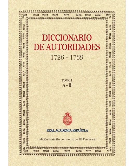 Imagen 0 de Diccionario de autoridades 1726 - 1739. Tomo i (a-b) (Tapa blanda)