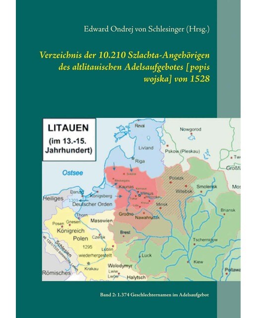 Verzeichnis der 10. 210 szlachta-angehörigen des altlitauischen adelsaufgebotes [popis wojska] von 1528: Band 2: 1. 374 geschlechternamen im ade 1