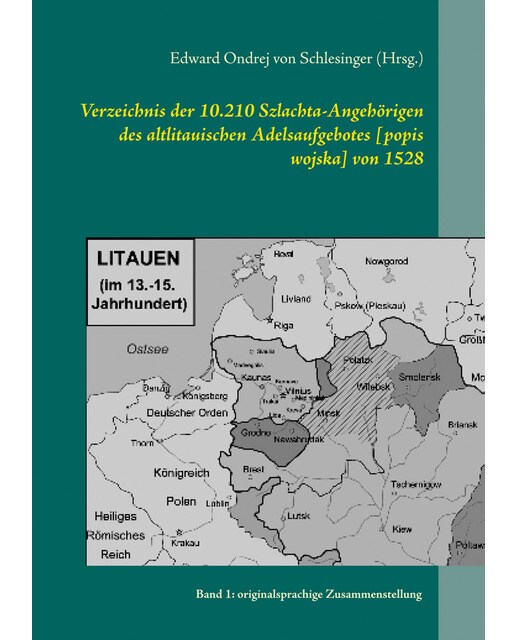 Verzeichnis der 10. 210 szlachta-angehörigen des altlitauischen adelsaufgebotes [popis wojska] von 1528: Band 1: originalsprachige zusammenstell 1