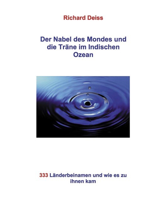 Imagem 0 de Der Nabel des Mondes und die Träne im Indischen Ozean: 333 Länderbeinamen und wie es zu ihnen kam (Capa mole)