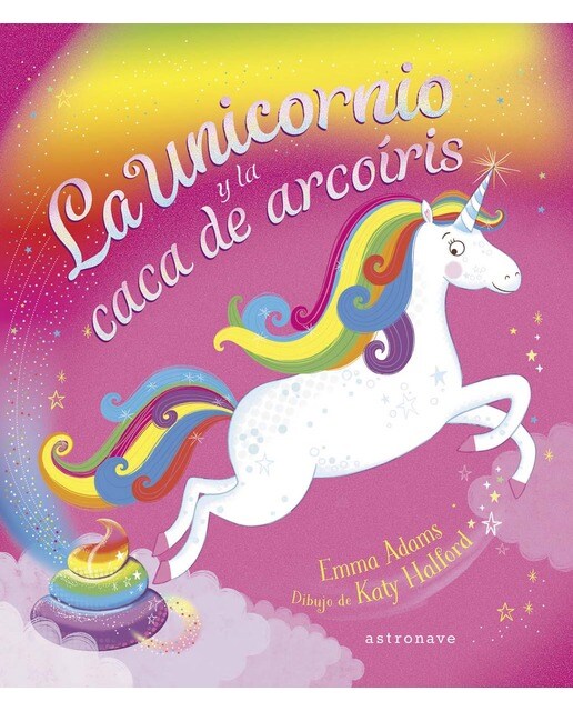 Imagen 0 de LA UNICORNIO Y LA CACA DE ARCOÍRIS  (Tapa dura)