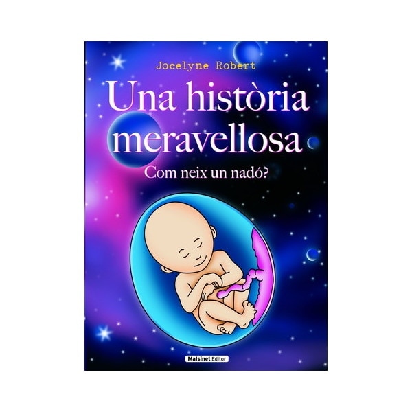 Història meravellosa, una. Com neix un nadó?: En un lleguatge accessible per a tots i magníficament il-lustrat en color, respon amb preci