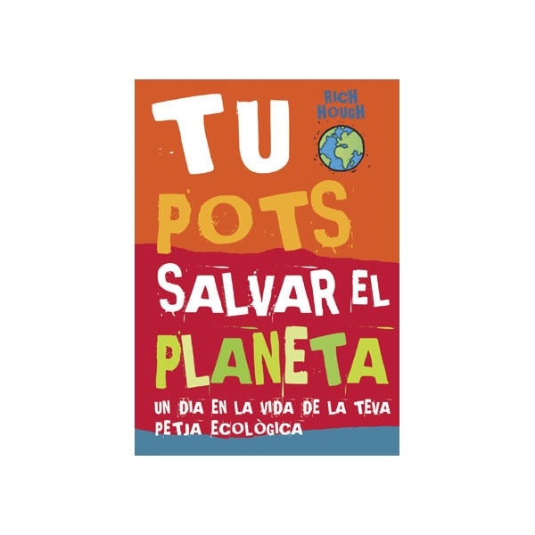 Tu Pots salvar el planeta. Un dia en la vida de la teva petjada ecològica (Capa mole) 1