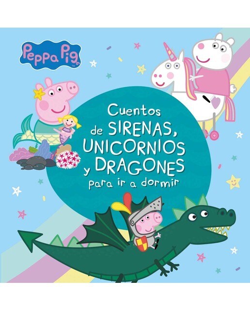 Peppa Pig. Recopilatorio de cuentos - Cuentos de sirenas, unicornios y dragones para ir a dormir  (Tapa dura)