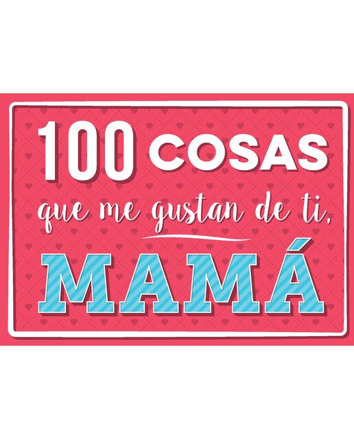 100 Cosas Que Me Gustan de Ti, Mamá