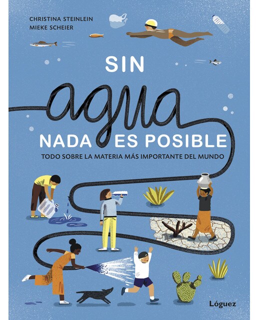 Sin agua, nada es posible: todo sobre la materia más importante del mundo(Tapa dura) 1