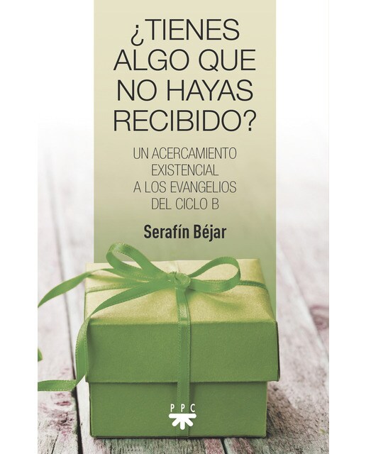 ¿Tienes algo que no hayas recibido?: Un acercamiento existencial a los evangelios del ciclo B (Capa mole) 1