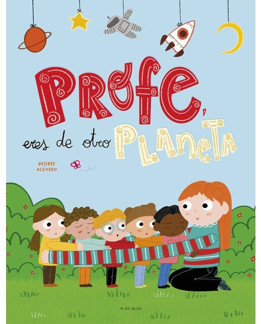 Profe, eres de otro planeta: Un homenaje a los profesores y profesoras de infantil (Capa dura) 1