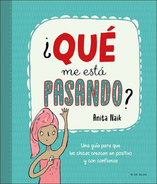 ¿Qué me está pasando?: Una guía para que las chicas crezcan en positivo y con confianza (Capa dura) 1