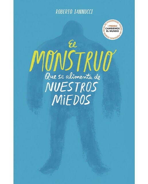 El monstruo que se alimenta de nuestros miedos: I Premio Cambiemos el Mundo. Todas las personas somos igual de poderosas (Capa dura) 1