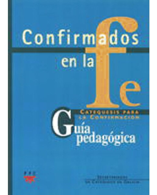 Confirmados en la fe: Catequesis para la Confirmación 1 y 2. Guía Pedagógica: Catequesis para la Confirmación. Guía pedagógica