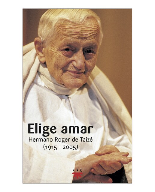 Elige amar: Hermano Roger de Taizé (1915-2005) (Capa mole) 1