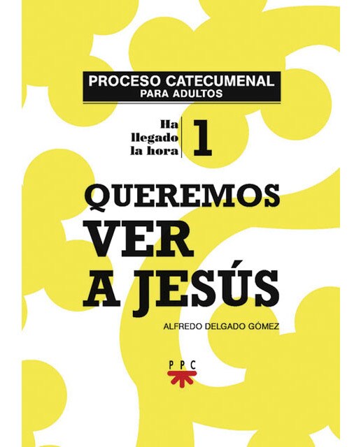 Queremos ver a Jesús. Proceso catecumenal para adultos: Proceso catecumenal para adultos (Capa mole) 1