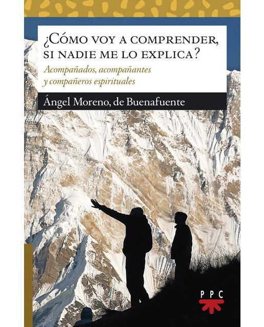 ¿Cómo voy a comprender, si nadie me lo explica?: Acompañados, acompañantes y compañeros espirituales (Capa mole) 1