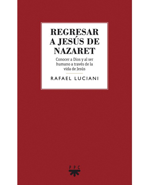 Regresar a Jesús de Nazaret: Conocer a Dios y al ser humano a través de la vida de Jesús (Capa mole) 1