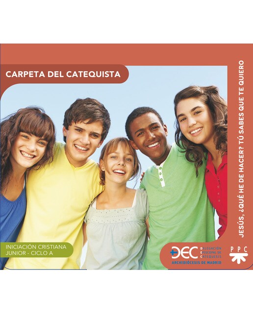 Jesús, ¿qué he de hacer? Tu sabes que te quiero. Ciclo A. Carpeta del catequista: Iniciación Cristiana de Niños