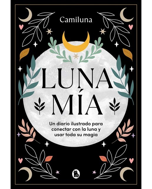 Luna mía: Un diario ilustrado para conectar con la Luna y usar toda su magia (Capa dura) 1
