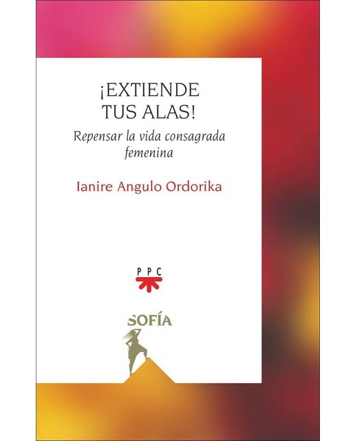 ¡Extiende tus alas!: Repensar la vida consagrada femenina (Capa mole) 1