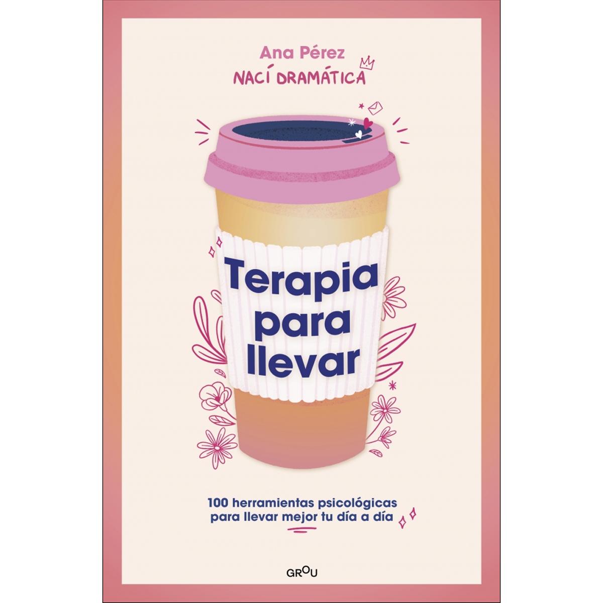 Terapia para llevar: 100 herramientas psicológicas para llevar mejor tu día a día (Capa mole) 1