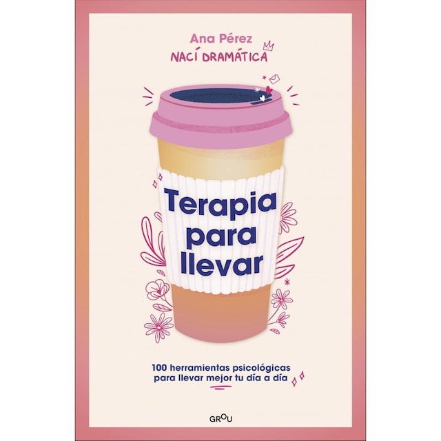 Imagen 0 de Terapia para llevar: 100 herramientas psicológicas para llevar mejor tu día a día (Tapa blanda)