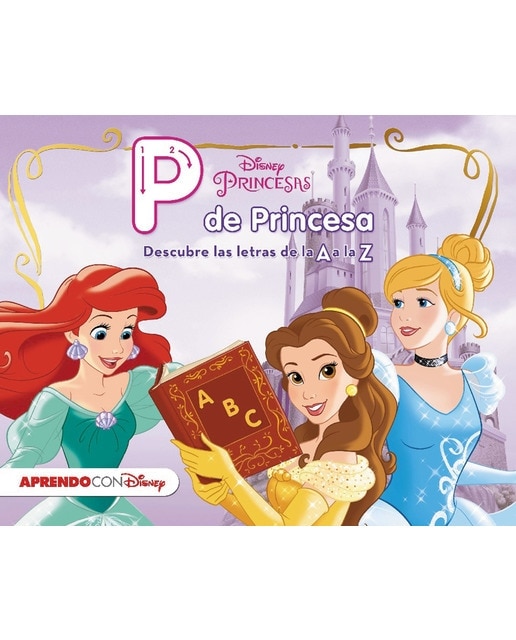 Princesas Disney. P de Princesa. Descubre las letras de la A a la Z (Disney. Primeros aprendizajes) (Capa dura) 1