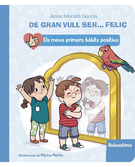 De gran vull ser... feliç: Autoestima (Els meus primers hàbits positius. Llibre de cartró) 1