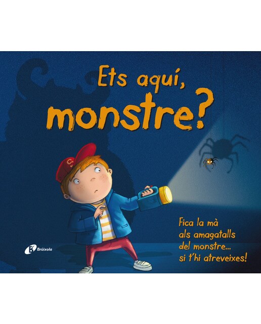 Ets aquí, monstre?