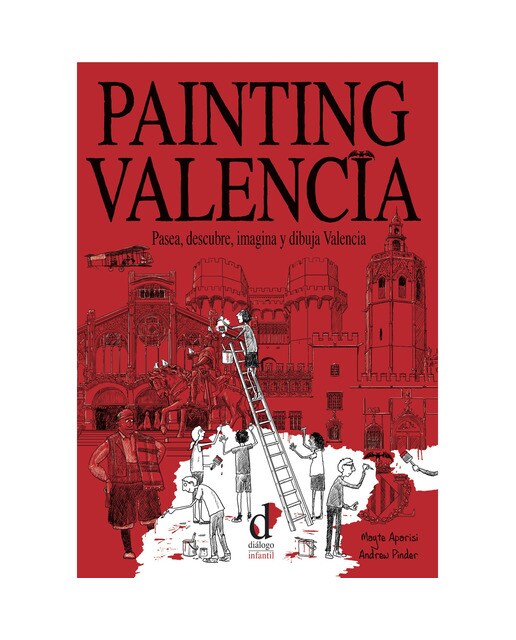 Painting Valencia: Pasea, descubre, imagina y dibuja Valencia (Capa mole) 1