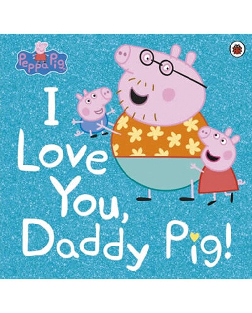 Peppa pig: i love you daddy pig