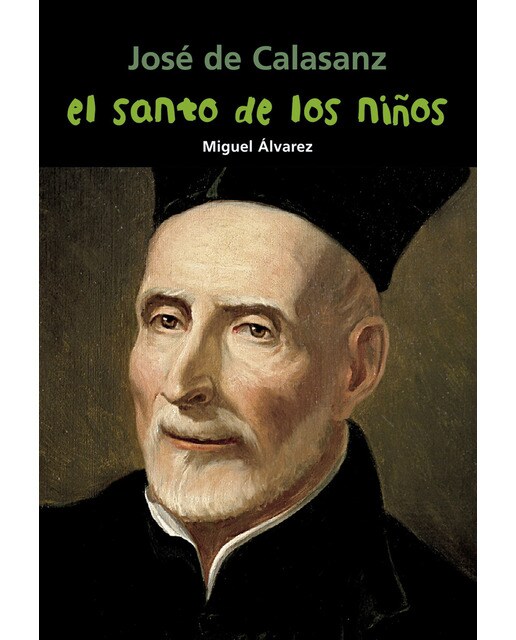 José de Calasanz. El santo de los niños